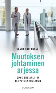 Muutoksen johtaminen arjessa - opas sosiaali- ja terveydenhuoltoon 