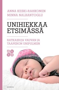 Unihiekkaa etsimässä - Ratkaisuja vauvan ja taaperon unipulmiin